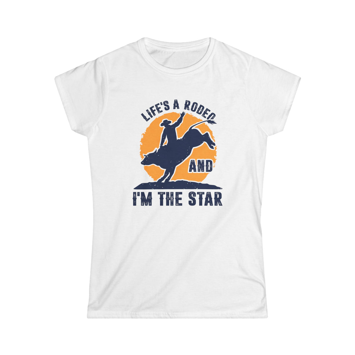 Life&#39;s a Rodeo and I&#39;m the Star Women&#39;s Softstyle T-Shirt