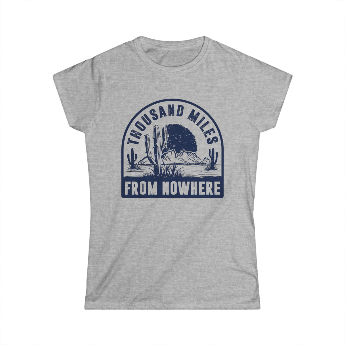 Thousand Miles from Nowhere Women&#39;s Softstyle T-Shirt