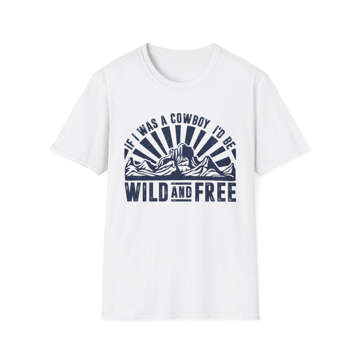 If I Was a Cowboy I&#39;d be Wild and Free Men&#39;s  Softstyle T-Shirt