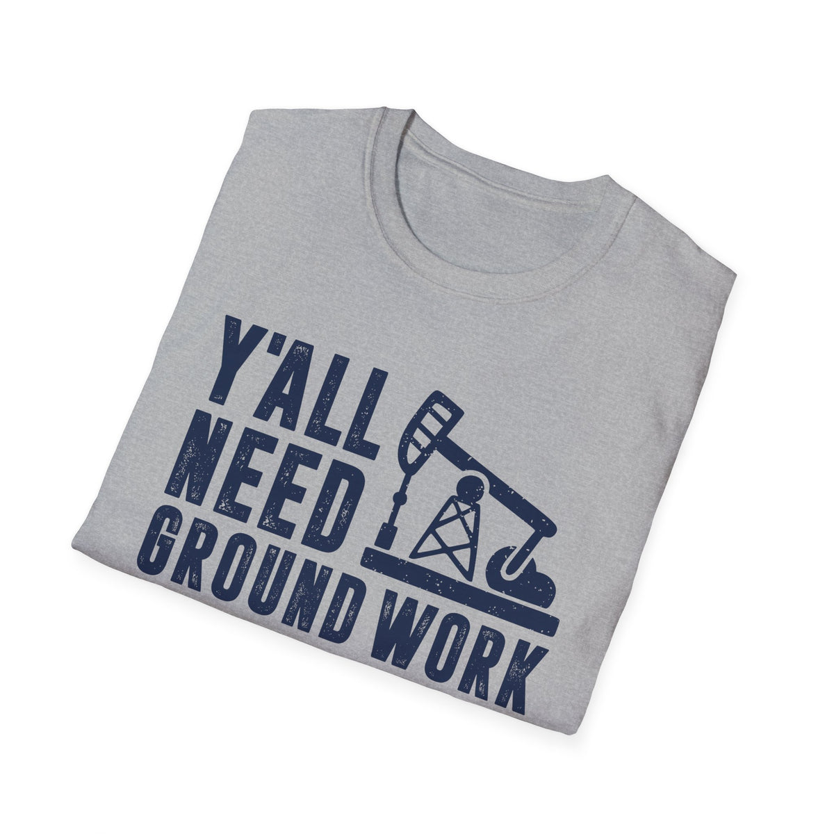 Y&#39;all Need Ground Work Men&#39;s  Softstyle T-Shirt