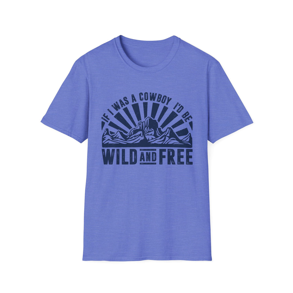 If I Was a Cowboy I&#39;d be Wild and Free Men&#39;s  Softstyle T-Shirt