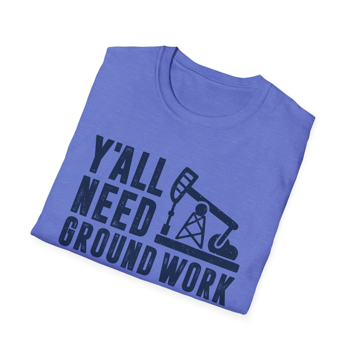 Y&#39;all Need Ground Work Men&#39;s  Softstyle T-Shirt