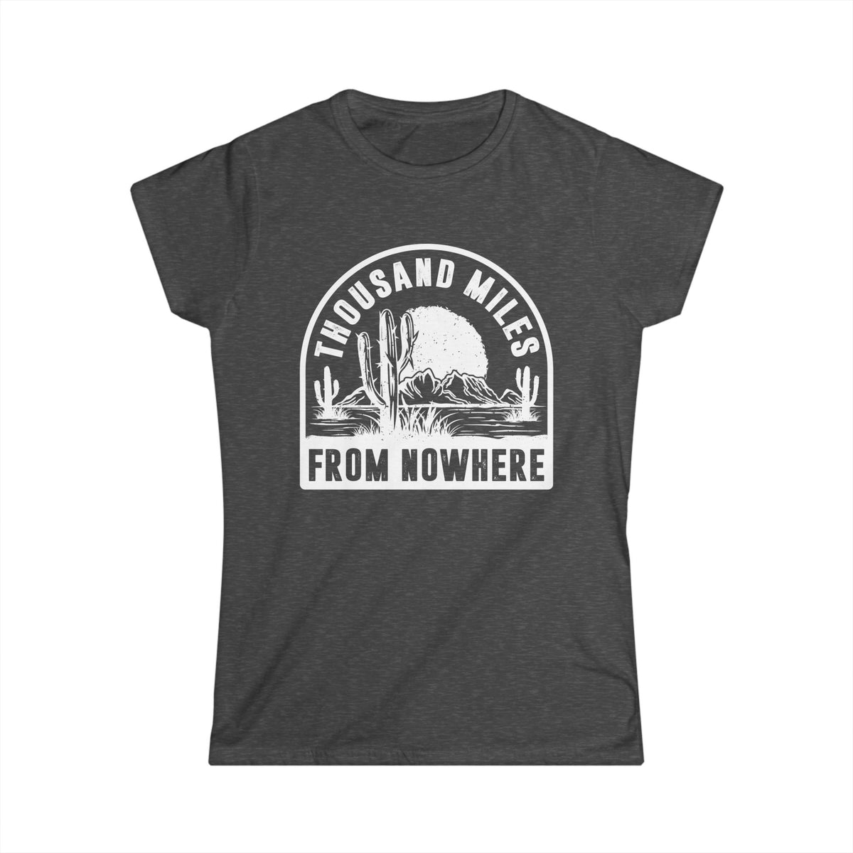 Thousand Miles from Nowhere Women&#39;s Softstyle T-Shirt