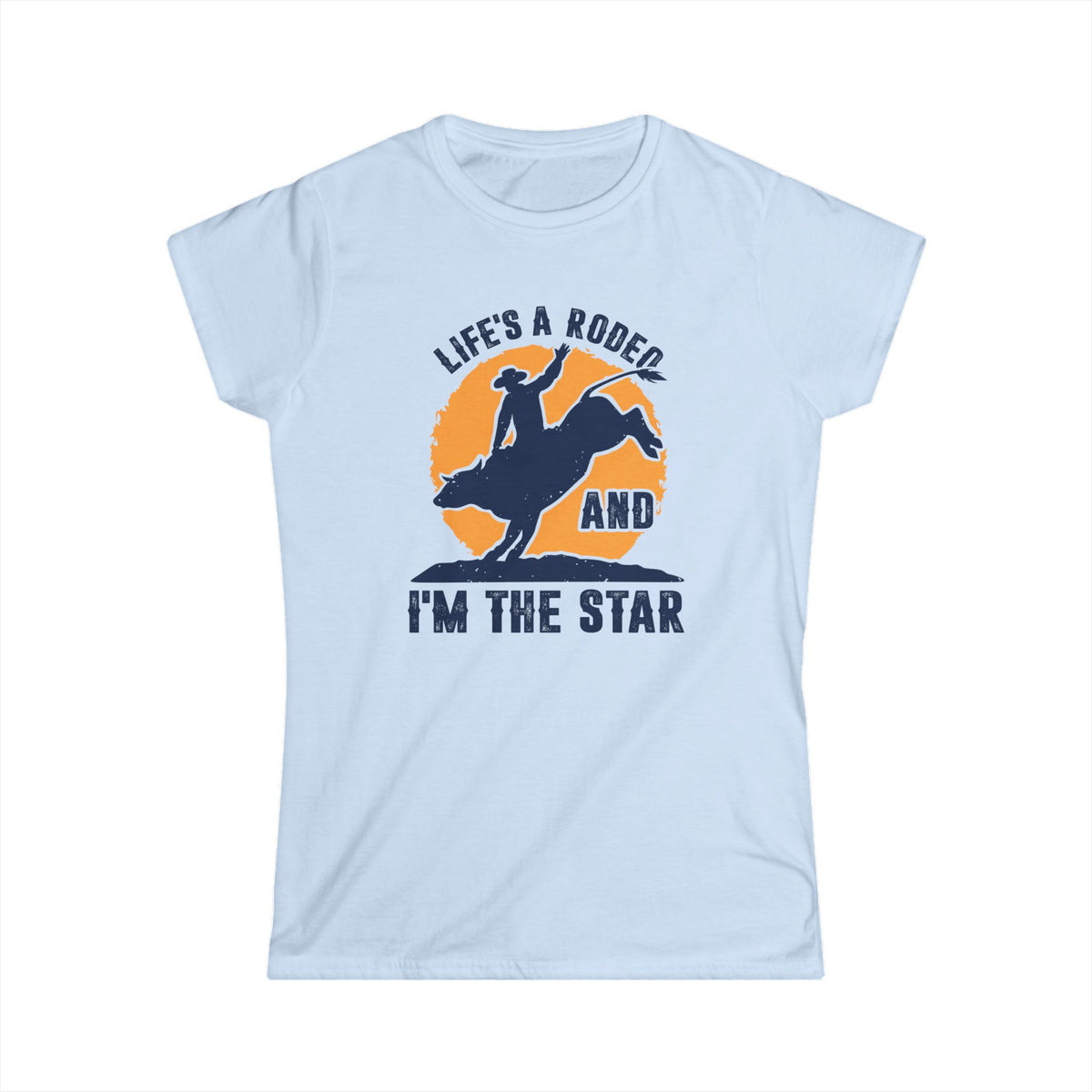 Life&#39;s a Rodeo and I&#39;m the Star Women&#39;s Softstyle T-Shirt