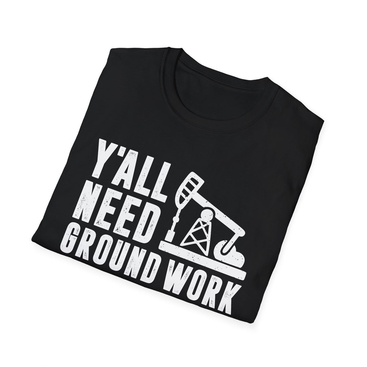 Y&#39;all Need Ground Work Men&#39;s  Softstyle T-Shirt