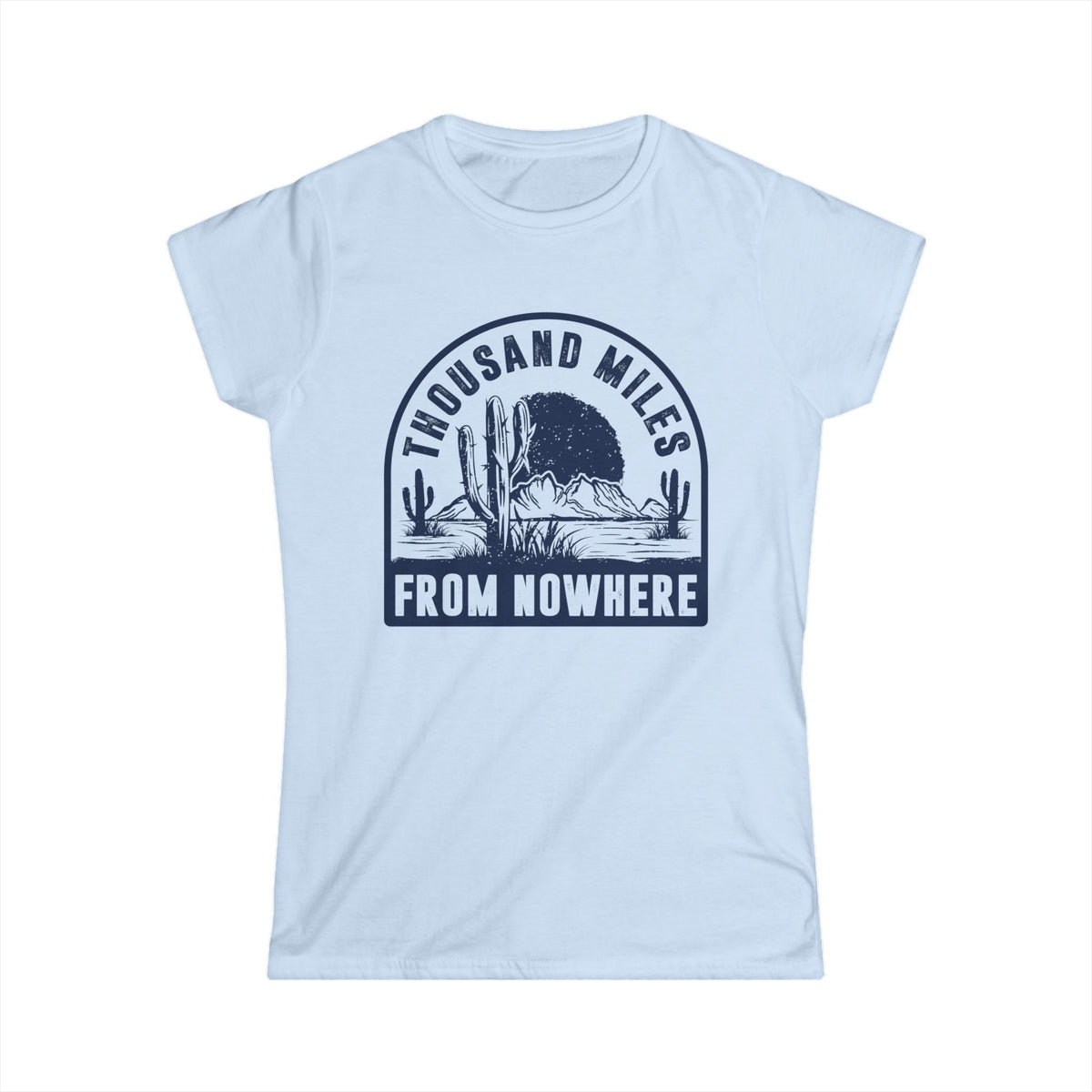 Thousand Miles from Nowhere Women&#39;s Softstyle T-Shirt