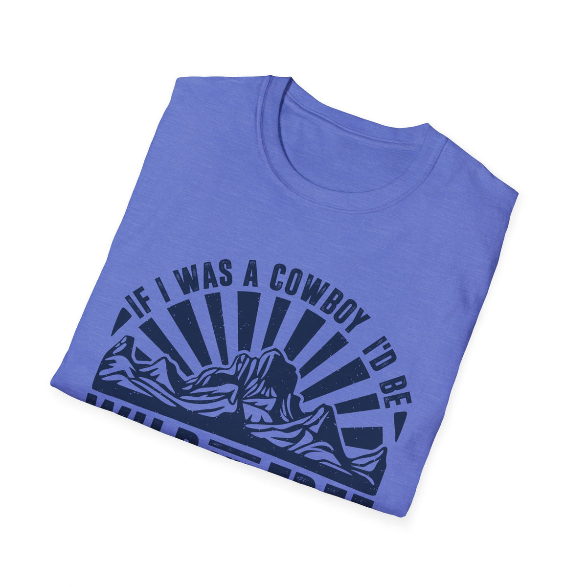 If I Was a Cowboy I&#39;d be Wild and Free Men&#39;s  Softstyle T-Shirt