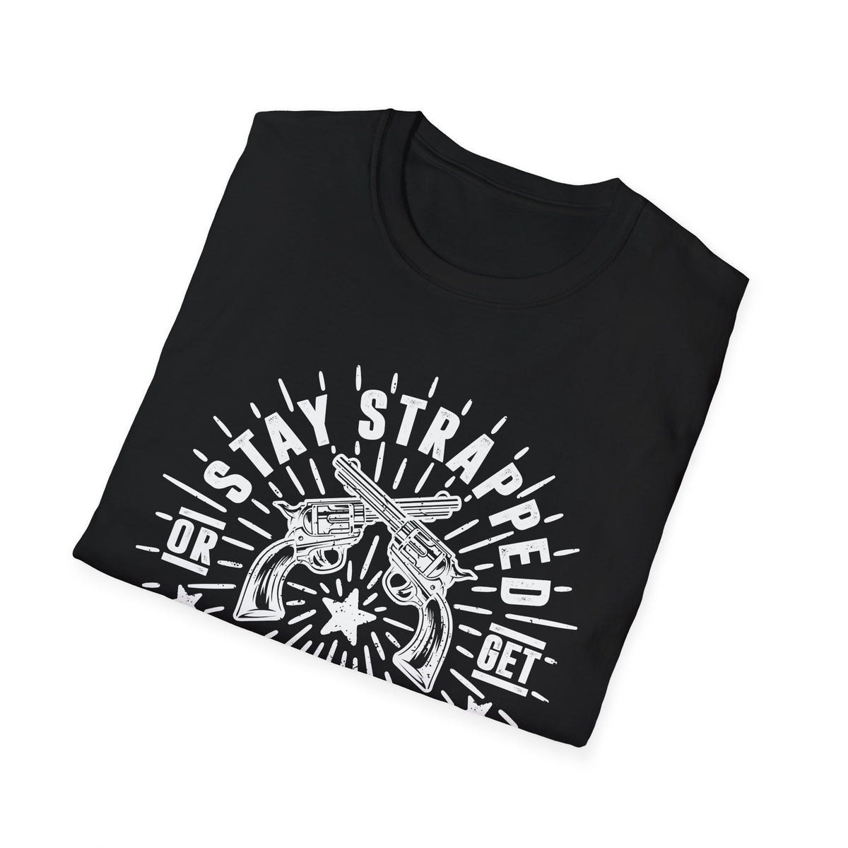 Stay Strapped or Get Clapped Men&#39;s  Softstyle T-Shirt