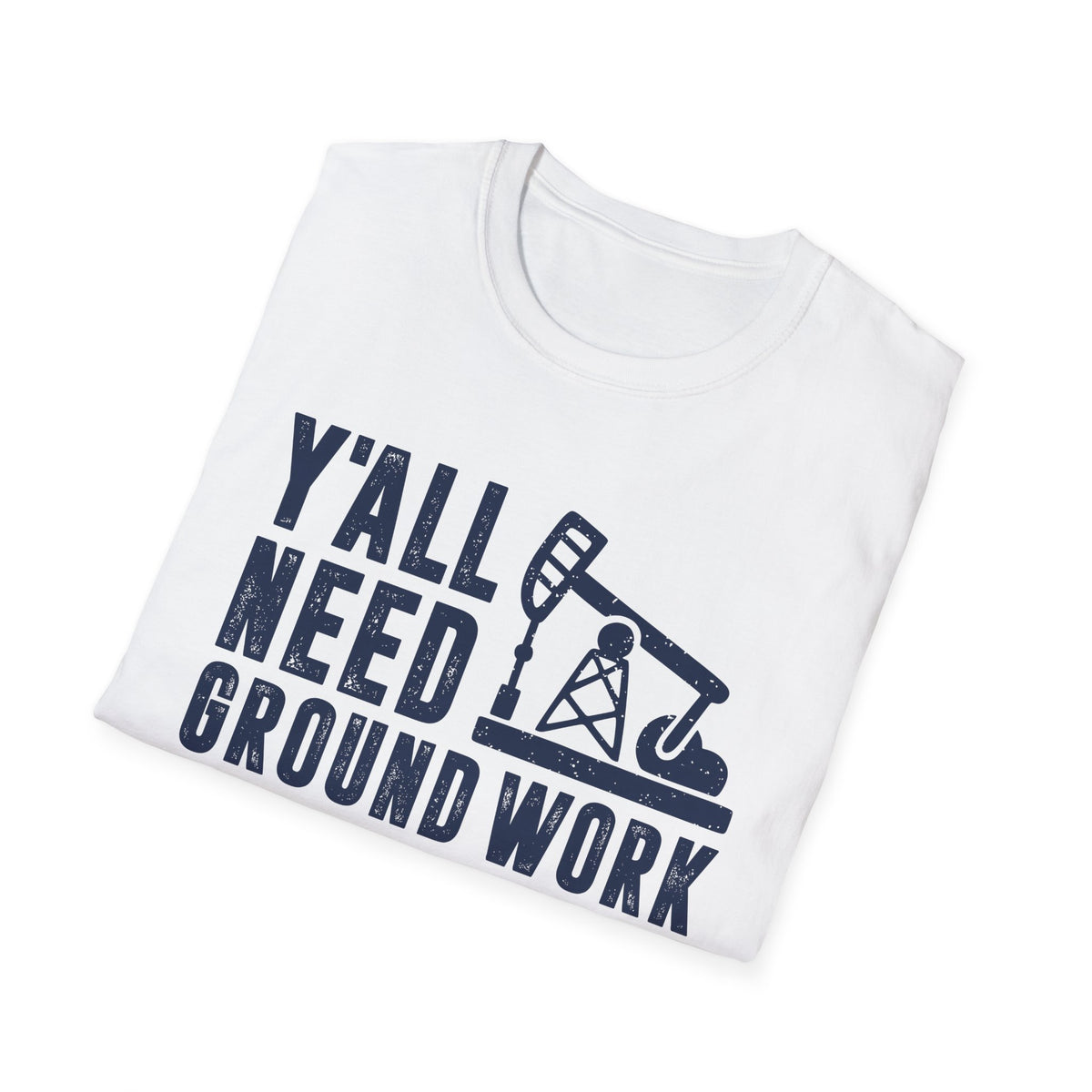 Y&#39;all Need Ground Work Men&#39;s  Softstyle T-Shirt