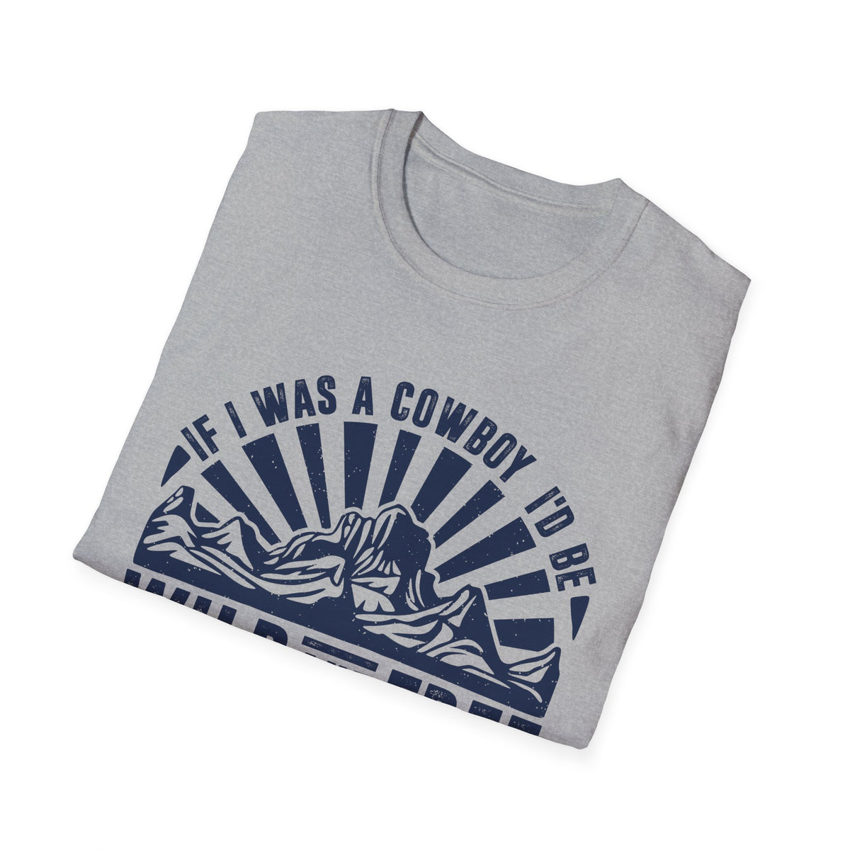 If I Was a Cowboy I&#39;d be Wild and Free Men&#39;s  Softstyle T-Shirt