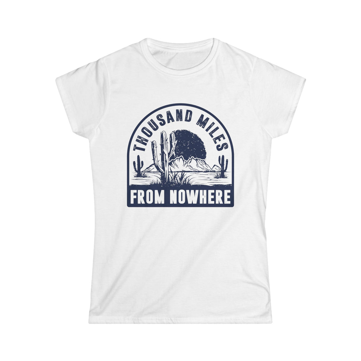 Thousand Miles from Nowhere Women&#39;s Softstyle T-Shirt